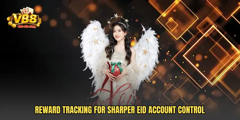 Reward tracking for sharper Eid account control